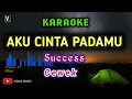 Download Lagu SUCCESS - AKU CINTA PADAMU ( KARAOKE ) FEMALE