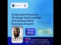 Corporate Financial Strategy Optimization and Responsible Business Growth Episode 9