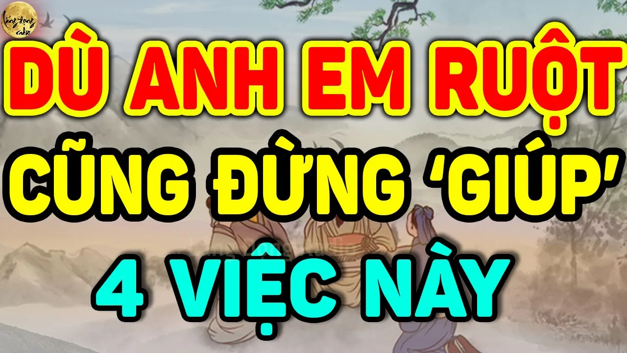 Outline Video SỐNG KHÔN LÀ: Dù Anh Em Ruột Cũng ĐỪNG GIÚP 4 VIỆC Này Dù Chỉ 1 Lần| Lắng Đọng Radio