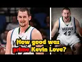 How Good Was PRIME Kevin Love Actually