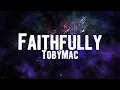 TobyMac - Faithfully (Lyrics)