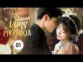 Lagu DANH VỌNG PHỒN HOA - Tập 01 | Từ Thanh Mai Trúc Mã Hóa Kẻ Thù, Cô Gái Quay Về Báo Thù Tình Lang