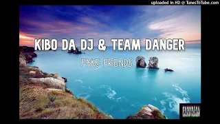 kibo da dj ft team danger fake friends sgubhu 2022 