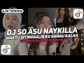 DJ SO ASU WAKTU DITINGGALIN KU GAK MAU KALAH WALAU KU NGESELIN AKU GAPERNAH SALAH VIRAL TIKTOK 2025