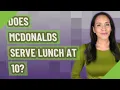Does Mcdonalds serve lunch at 10