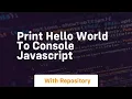 Print hello world to console javascript