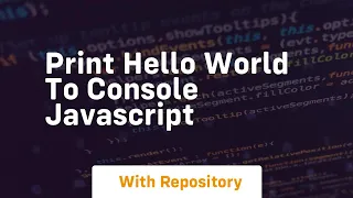Print hello world to console javascript