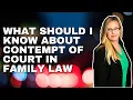 Contempt of Court in Family Law What You Need to Know