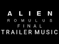 Alien Romulus Final Trailer Music