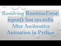 Resolving RuntimeError input lost sys stdin After Asciimatics Animation in Python