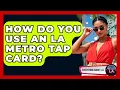 How Do You Use An LA Metro TAP Card - Everything About LA