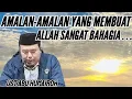 INILAH AMALAN-AMALAN YANG MEMBUAT ALLAH SANGAT BAHAGIA ???