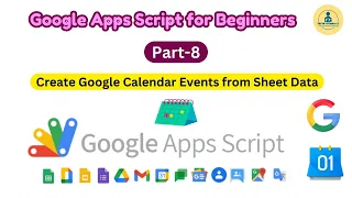 Google Apps Script Tutorial for Beginners - Part 8 Create Google Calendar Events from Sheet Data