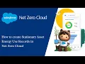 How to create Stationary Asset Energy Use Records in Net Zero Cloud