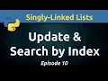Updating and searching a singly-linked list using Python Ep 10