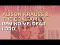 Download Lagu Alison Krauss \u0026 The Cox Family - Remind Me, Dear Lord (Official Audio)