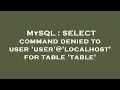 MySQL SELECT command denied to user user localhost for table table
