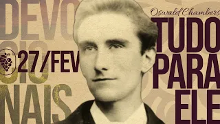 27/fev | EMPOBRECENDO O MINISTÉRIO DE JESUS | Tudo Para Ele (Oswald Chambers) | Permanecer #58