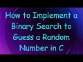 How to Implement a Binary Search to Guess a Random Number in C