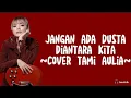 Download Lagu Jangan Ada Dusta Diantara Kita-Cover Tami Aulia (lirik lagu)