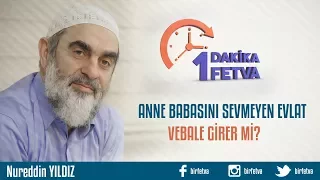 Anne babasını sevmeyen evlat vebale girer mi?