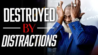 Don’t Let Your Distractions Destroy Your Destiny!
