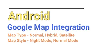 Google Map Integration Map Style Night Mode Different Map Type Java