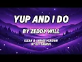 Download Lagu YUP AND I DO BY ZEDDY WILL (CLEAN \u0026 LYRICS VERSIONS BY DJ-TAURUS)