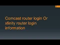 Comcast router login Or xfinity router login information