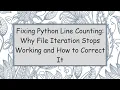 Fixing Python Line Counting Why File Iteration Stops Working and How to Correct It