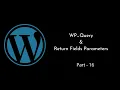 WP - Query Return Fields Parameters Explained WordPress Tutorial