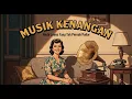 Suasana Nostalgia Lagu Indonesia Tempo Dulu Kenangan Sepanjang Waktu