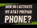 How do I activate my AT T prepaid phone