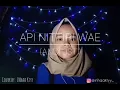 Download Lagu API NITTIRI WAE (Andi usti)cover inha.suaranya bagus😍😉