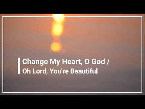Download MP3 Change My Heart O God with Lyrics by Nia / Oh Lord You're Beautiful