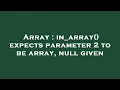 Array in - array expects parameter 2 to be array null given