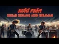 Lagu SUSAH SENANG ADIH BISAMAH – ACID RAIN (COVER BY YOYOKIDS)