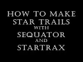 How to make Star Trails with Sequator and StarStax