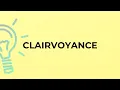 What is the meaning of the word CLAIRVOYANCE