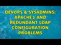 DevOps SysAdmins Apache2 and redundant LDAP configuration Problems 2 Solutions