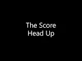 The Score - Head Up