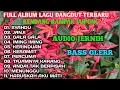 Download Lagu FULL ALBUM LAGU DANGDUT TERBARU KENDANG RAMPAK JAIPONG,BASS GLERR, AUDIO JERNIH,SYAHDU,IMING IMING