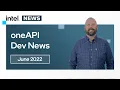 June 2022 oneAPI Dev News Intel Software
