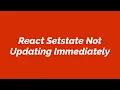React Setstate Not Updating Immediately