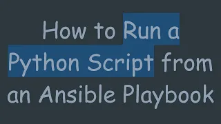 How to Run a Python Script from an Ansible Playbook