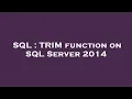 SQL TRIM function on SQL Server 2014