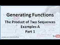 Generating Functions Sequence Multiplication Examples A - Part 1