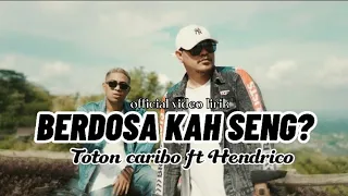 Download Toton Caribo_BERDOSA KAH SENG Ft- Hendrico( video lirik ) MP3