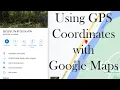 Using GPS Coordinates with Google Maps PC and Mobile Device