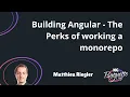 Building Angular - The Perks of working a monorepo
